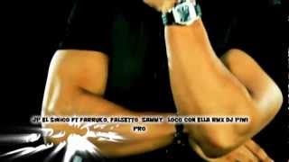 LOCO CON ELLA JP EL SINICO FT FARRUKO. FALSETTO SAMMY RMX DJ PIWI PRO