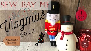 Sew Ray Me Vlogmas 2023 - Christmas in Scotland - 1 December