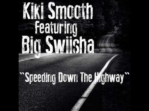 "Speeding Down The Highway" Kiki Smooth Featuring Big Swiisha