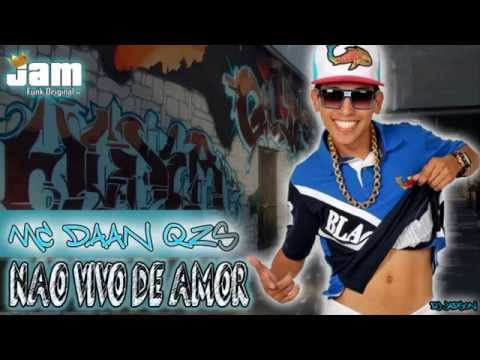 MC DAAN QZS - NAO VIVO DE AMOR (JAM_FUNK_ORIGINAL)