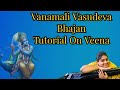 Vanamali Vasudeva Bhajan Tutorial On Veena Durga Mythreyee