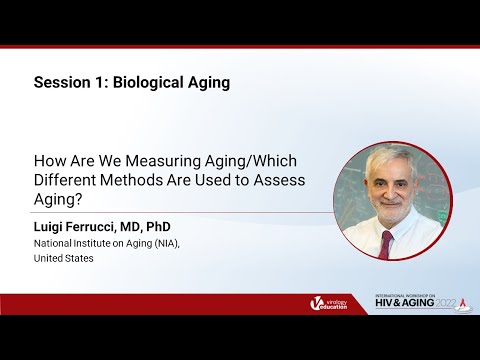How Are We Measuring Aging/Which Different Methods Are Used to (...)  - Luigi Ferrucci, MD, PhD