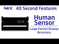 40 Second Product Features - Large Format Displays: Human Sensor