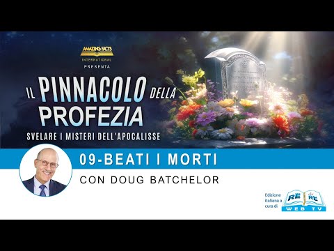 09 - Beati i Morti - Il Pinnacolo della Profezia - Doug Batchelor