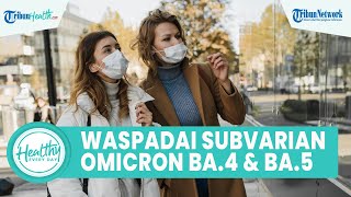 Ingat Tetap Menjaga Prokes! Waspadai Subvarian Omicron BA.4 dan BA.5 Terindentifikasi di RI