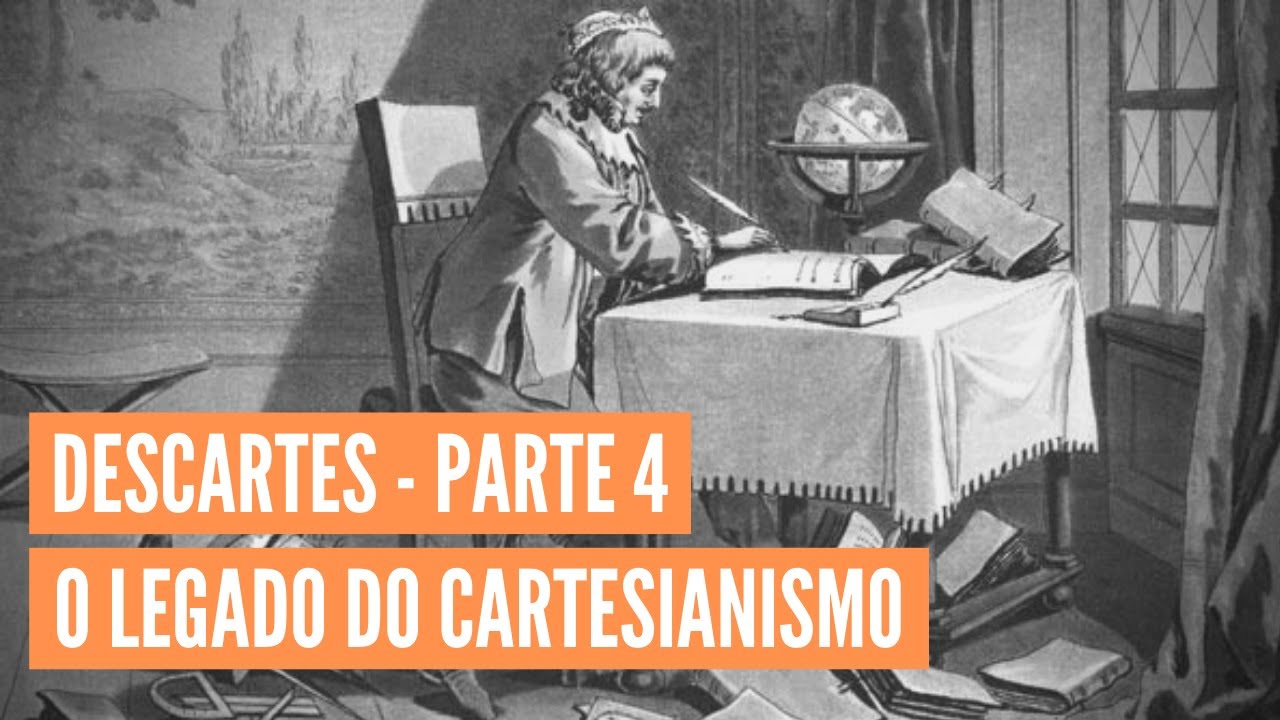 René Descartes: Discurso do método | Parte 4 | O legado do cartesianismo