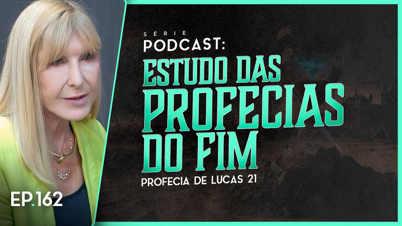 ESTUDO DAS PROFECIAS DO FIM -   Profecia de Lucas 21 - Nayra PodCast - 162