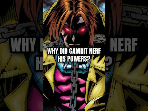 Why Did Gambit Nerfed His Powers