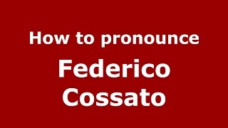 How to pronounce Federico Cossato