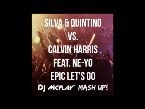 Silva & Quintino vs. Calvin Harris feat. Ne-Yo - Epic Let's Go (DJ Mcflay® Mash Up)