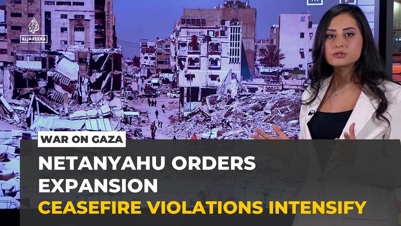 Netanyahu orders expansion of control in Gaza as ceasefire violations intensify