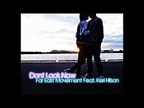 Don't Look Now - Far East Movement Feat. Keri Hilson + Download Link