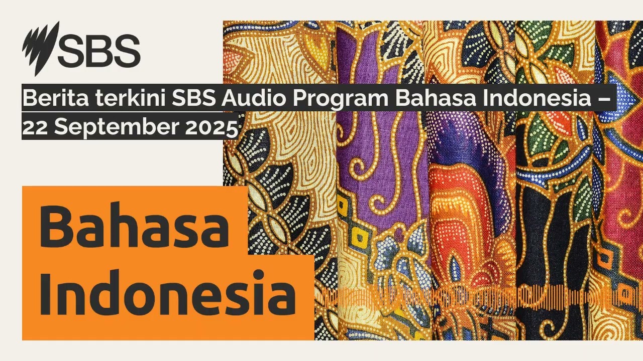 Berita terkini SBS Audio Program Bahasa Indonesia – 22 September 2025 | SBS Indonesian - SBS...