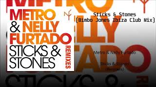 Metro &amp; Nelly Furtado - Sticks &amp; Stones (Bimbo Jones Ibiza Club Mix)