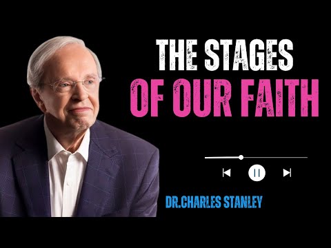 “THE STAGES OF OUR FAITH | BEST MOTIVATIONAL SPEECH || BY DR. CHARLES STANLEY”