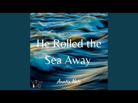 He Rolled the Sea Away
