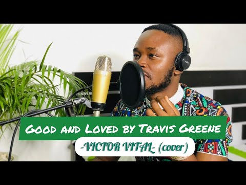 Good And Loved - Travis Greene And Steffany Gretzinger (Victor Vital Cover)
