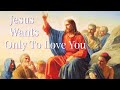 Jesus Wants Only to Love You