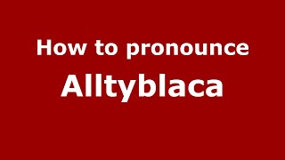 How to pronounce Alltyblaca
