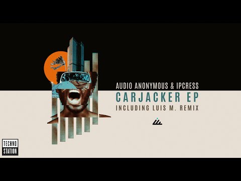 Audio Anonymous & Ipcress - Carjacker (Luis M Remix)