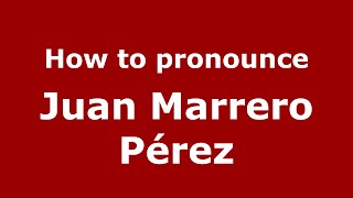 How to pronounce Juan Marrero Pérez