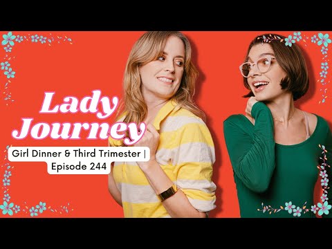 Girl Dinner & Third Trimester | Ep 244 | Lady Journey Podcast #lifestyle #Comedy #podcast