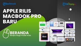 Apple Merilis Laptop Seri Terbaru MacBook Pro yang Ditenagai Chip M2, Ini Spesifikasi & Harganya