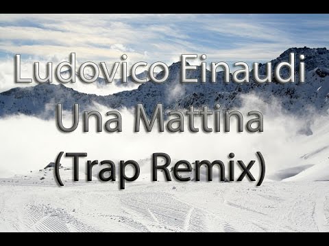 Ludovico Einaudi - Una Mattina (Beatceps Trap Remix) #21