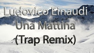 Ludovico Einaudi - Una Mattina (Beatceps Trap Remix) #21