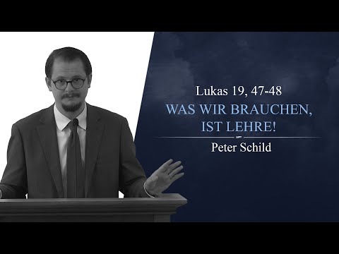 Was wir brauchen, ist Lehre! (Lukas 19, 47-48) - Peter Schild
