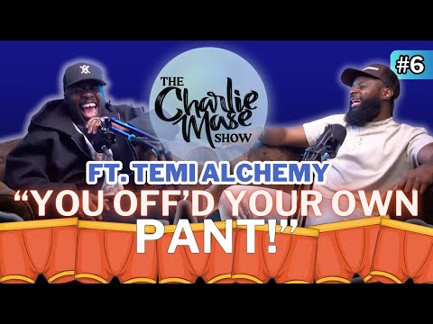 YOU OFF'D YOUR OWN PANT! FT. TEMI ALCHEMY | The Charlie Mase Show