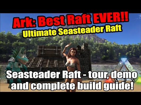 Ark - Seasteader - Ultimate Ark Raft tour, demo and build guide!