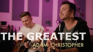 The Greatest - Sia ft. Kendrick Lamar (Acoustic Cover by Adam Christopher & Jake Coco