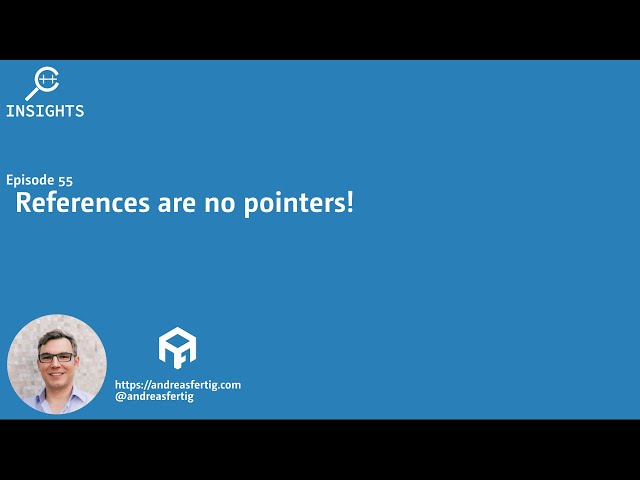 C++ Insights Episode 55: References are no pointers! - Andreas Fertig's ...