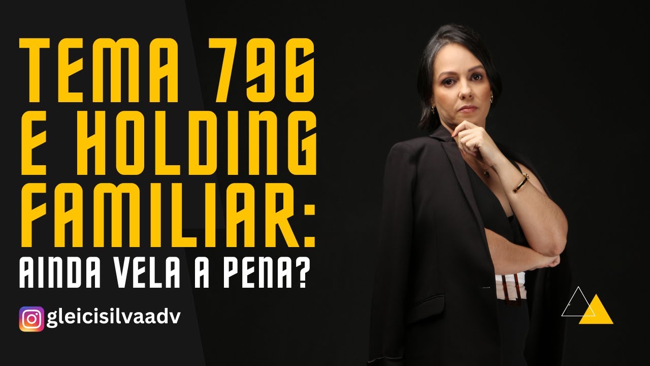 Com o Tema 796, vale mesmo a pena ter uma holding familiar? #holdingfamiliar