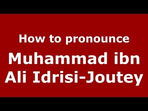 How to pronounce Muhammad ibn Ali Idrisi-Joutey (Arabic/Morocco) - PronounceNames.com