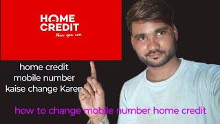 home credit main mobile number change