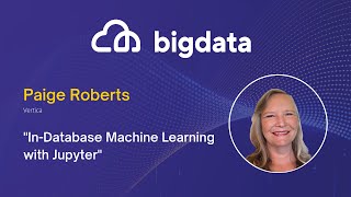 In-Database Machine Learning with Jupyter by Paige Roberts