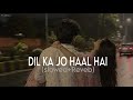 Dil Ka Jo Haal Hai Slowed Reveb Lofi Song