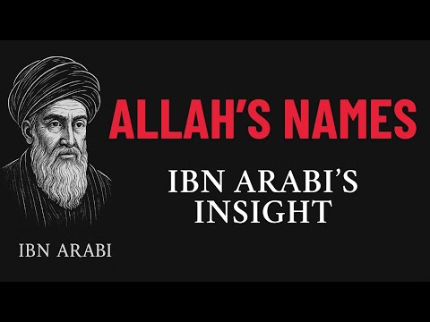Allah’s 99 Names | Ibn Arabi’s Deeper Insight | Sufi Wisdom
