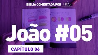 JOÃO COMENTADO POR _nós_ - dia #5 (Capítulo 06)