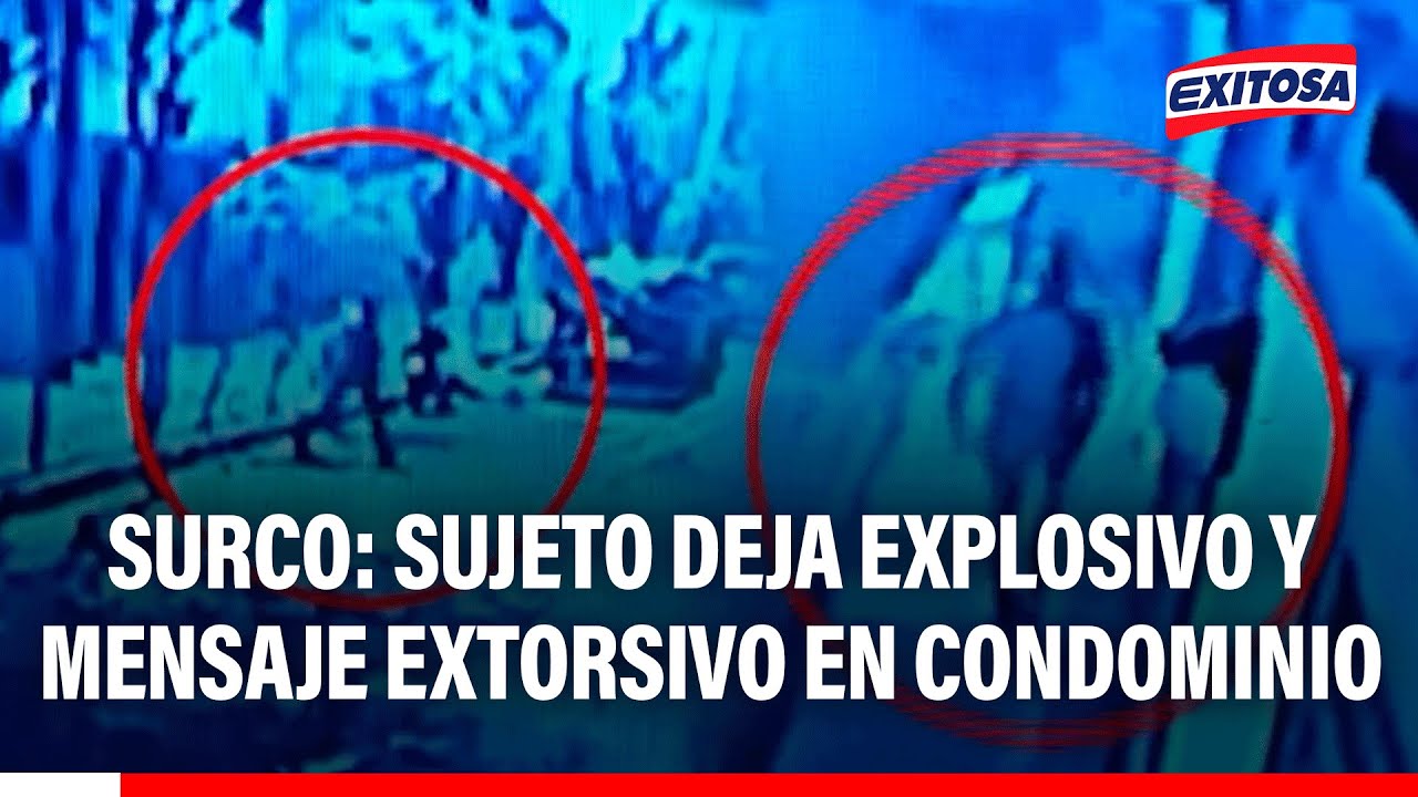 🔴🔵 Surco: Sujeto deja explosivo y mensaje extorsivo en condominio cerca a base aérea Las Palmas