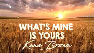 Kane Brown - What&#39;s Mine Is Yours (Lyrics)