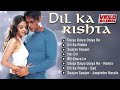 Dil Ka Rishta All Songs Jukebox | Aishwarya Rai, Arjun Rampal, Priyanshu Chatter | INDIAN MUSIC