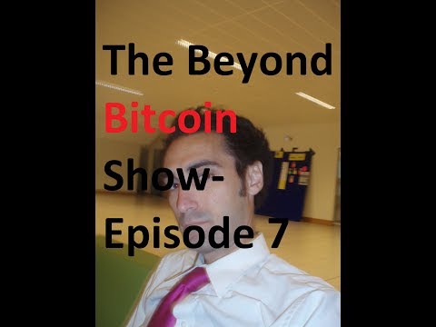 The Beyond Bitcoin Show- Episode 7 Video