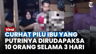 Curhat Pilu Ibu di Lampung Histeris Lihat Putrinya Dirudapaksa 10 Pria, 3 Hari Dicekoki Miras