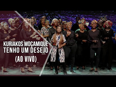 Kuriakos Moçambique - Tenho um Desejo (ao Vivo)