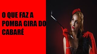O que faz a Pomba Gira do Cabaré