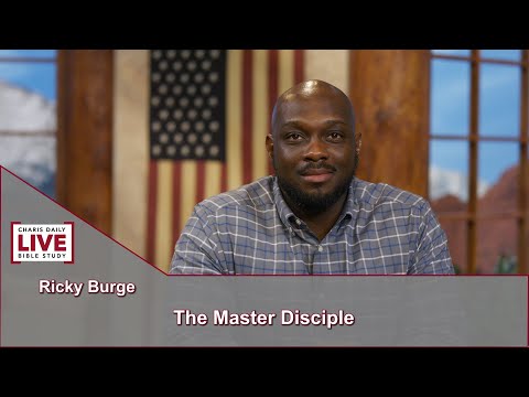 Charis Daily Live Bible Study: The Master Disciple - Ricky Burge - October 14, 2021