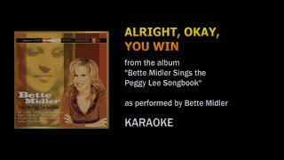 Alright, Okay, You Win (as performed by Bette Midler) -  Karaoke